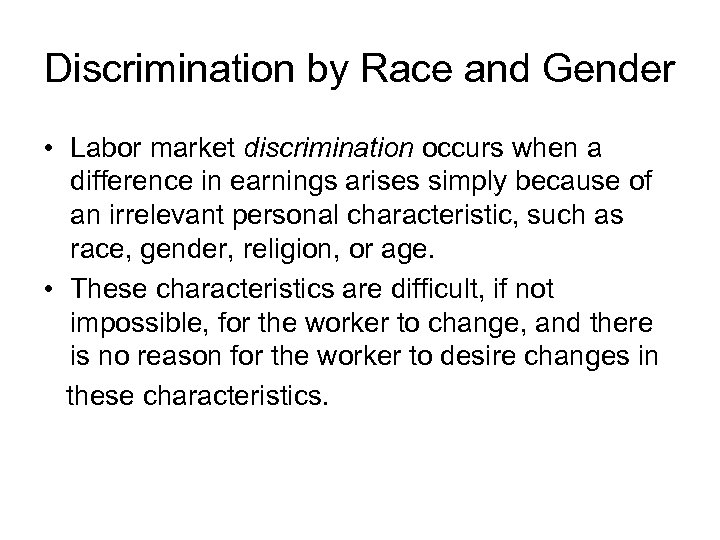 Discrimination by Race and Gender • Labor market discrimination occurs when a difference in