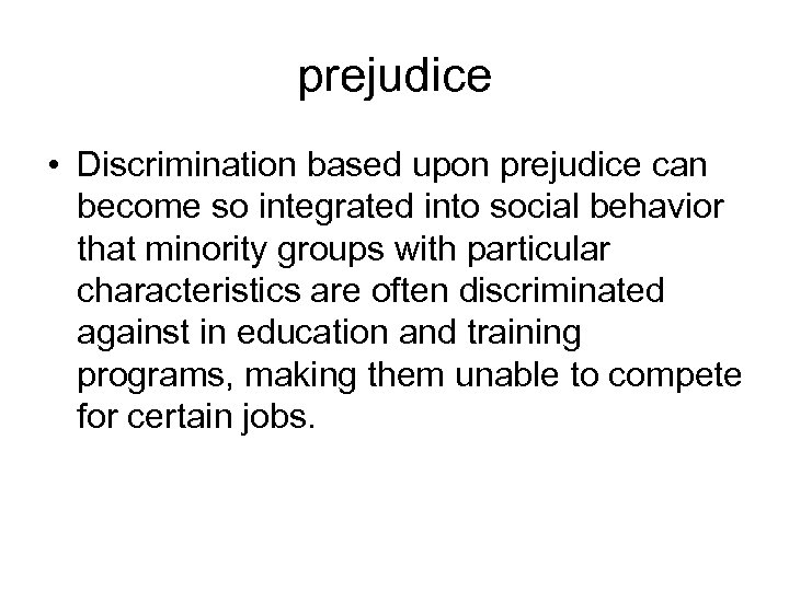 prejudice • Discrimination based upon prejudice can become so integrated into social behavior that