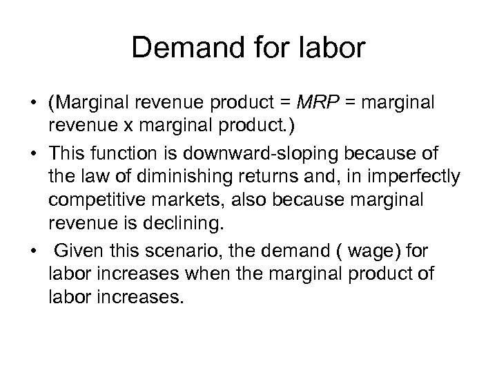 Demand for labor • (Marginal revenue product = MRP = marginal revenue x marginal