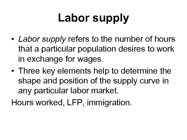 Labor supply • Labor supply refers to the number of hours that a particular