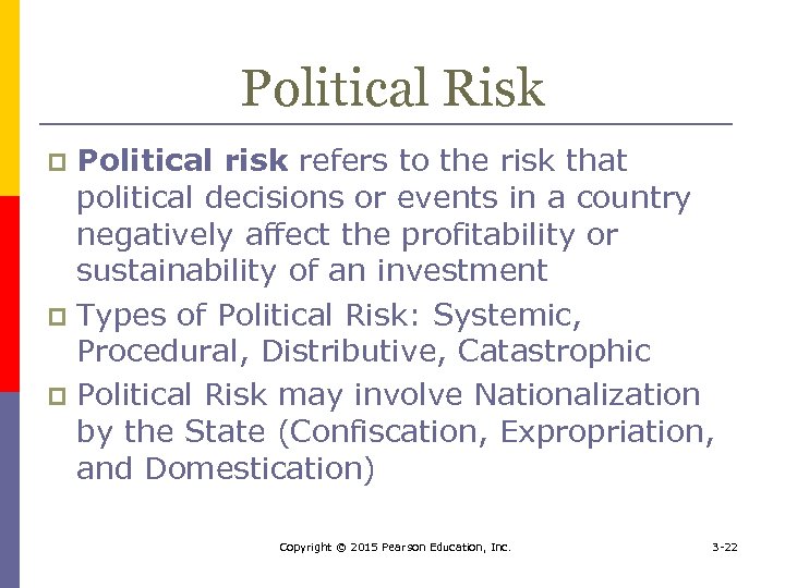 Political Risk Political risk refers to the risk that political decisions or events in
