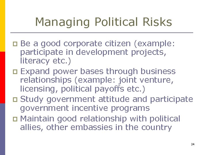 Managing Political Risks Be a good corporate citizen (example: participate in development projects, literacy