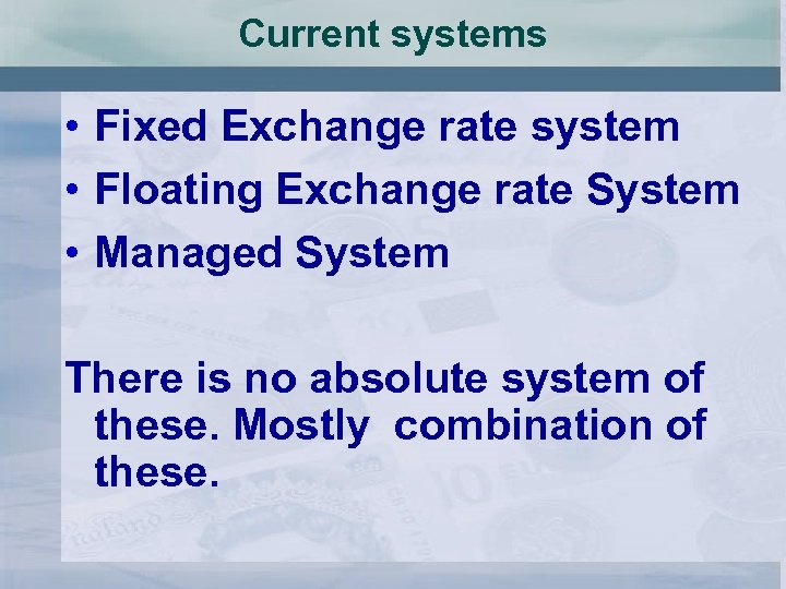 Current systems • Fixed Exchange rate system • Floating Exchange rate System • Managed