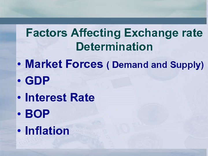 Factors Affecting Exchange rate Determination • • • Market Forces ( Demand Supply) GDP