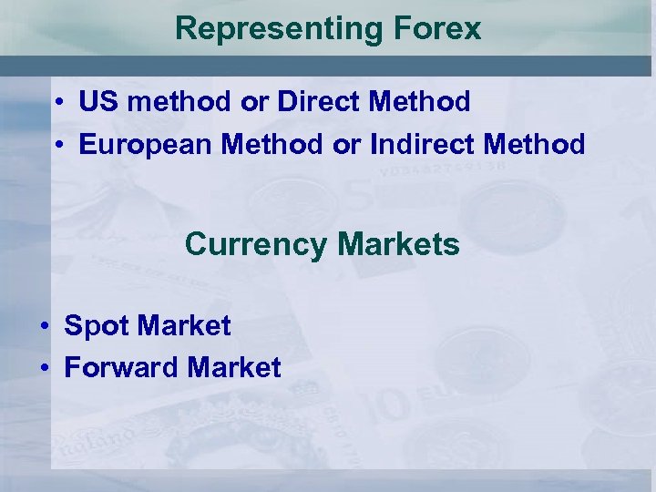 Representing Forex • US method or Direct Method • European Method or Indirect Method