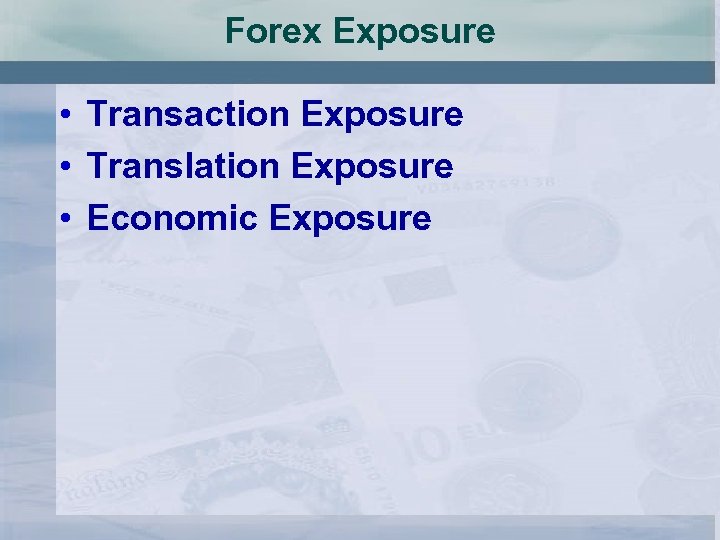 Forex Exposure • Transaction Exposure • Translation Exposure • Economic Exposure 