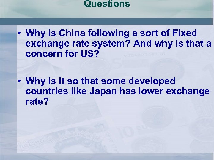 Questions • Why is China following a sort of Fixed exchange rate system? And