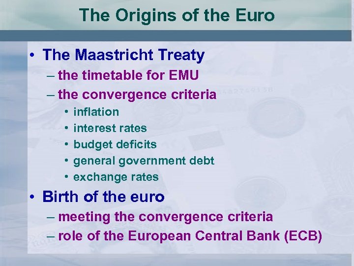 The Origins of the Euro • The Maastricht Treaty – the timetable for EMU