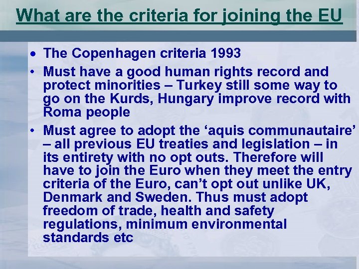 What are the criteria for joining the EU The Copenhagen criteria 1993 • Must