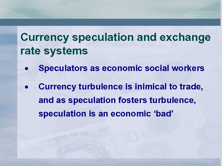 Currency speculation and exchange rate systems Speculators as economic social workers Currency turbulence is