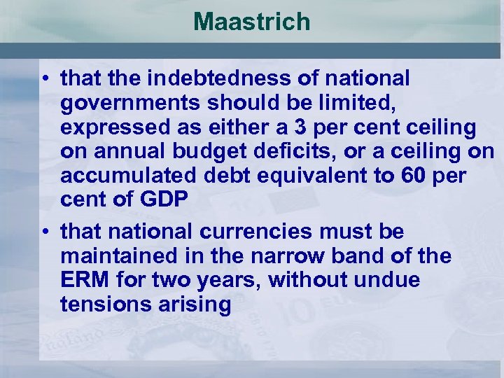 Maastrich • that the indebtedness of national governments should be limited, expressed as either