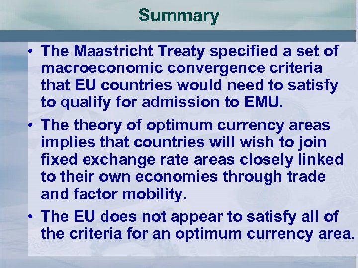 Summary • The Maastricht Treaty specified a set of macroeconomic convergence criteria that EU