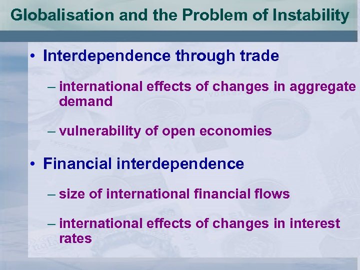 Globalisation and the Problem of Instability • Interdependence through trade – international effects of