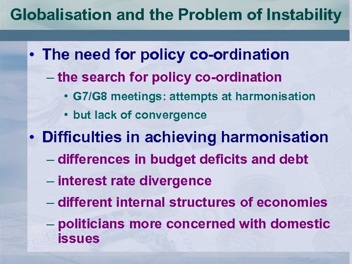 Globalisation and the Problem of Instability • The need for policy co-ordination – the