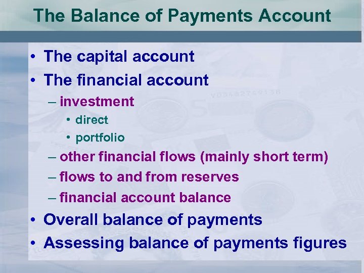 The Balance of Payments Account • The capital account • The financial account –