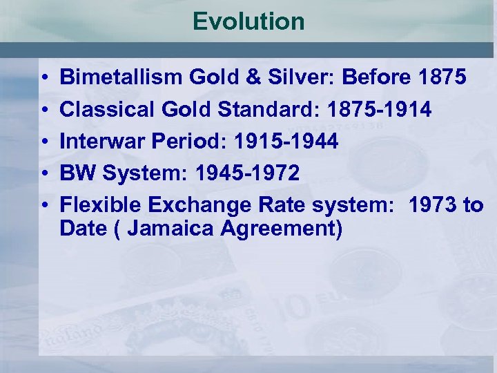 Evolution • • • Bimetallism Gold & Silver: Before 1875 Classical Gold Standard: 1875