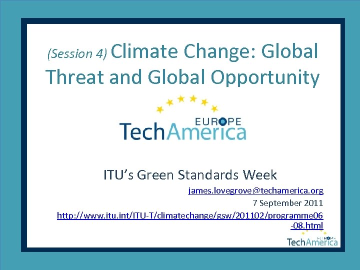 (Session 4) Climate Change: Global Threat and Global Opportunity ITU’s Green Standards Week james.
