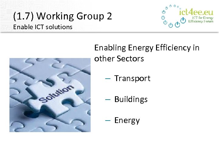 (1. 7) Working Group 2 Enable ICT solutions Enabling Energy Efficiency in other Sectors