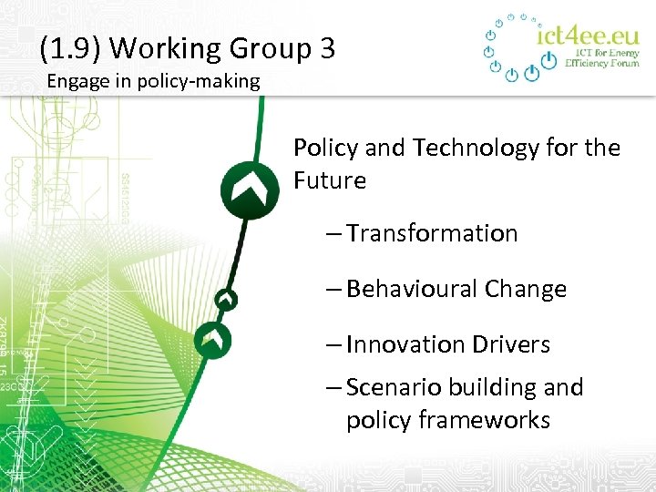 (1. 9) Working Group 3 Engage in policy-making Policy and Technology for the Future