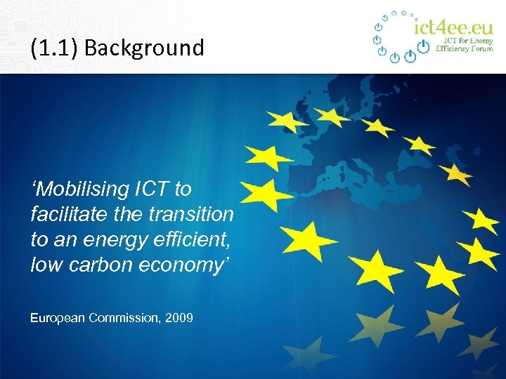 (1. 1) Background ‘Mobilising ICT to facilitate the transition to an energy efficient, low