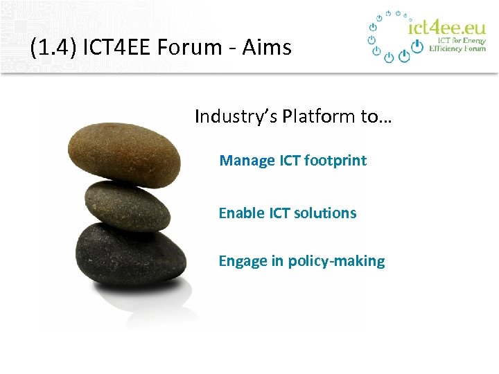 (1. 4) ICT 4 EE Forum - Aims Industry’s Platform to… Manage ICT footprint