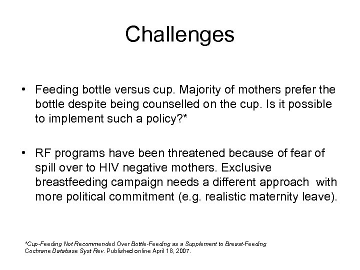 Challenges • Feeding bottle versus cup. Majority of mothers prefer the bottle despite being