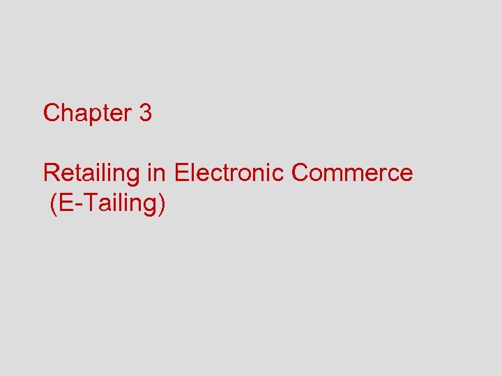 Chapter 3 Retailing in Electronic Commerce (E-Tailing) 
