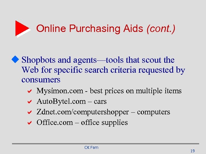 Online Purchasing Aids (cont. ) u Shopbots and agents—tools that scout the Web for
