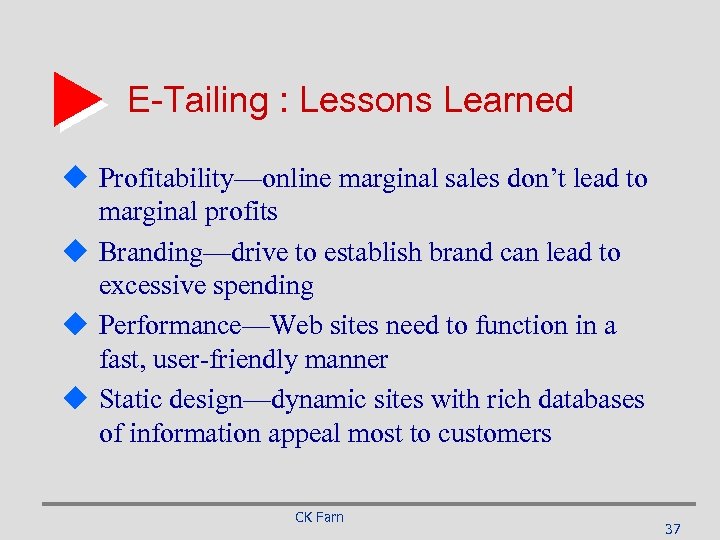 E-Tailing : Lessons Learned u Profitability—online marginal sales don’t lead to marginal profits u