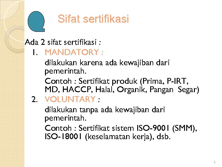 Sifat sertifikasi Ada 2 sifat sertifikasi : 1. MANDATORY : dilakukan karena ada kewajiban