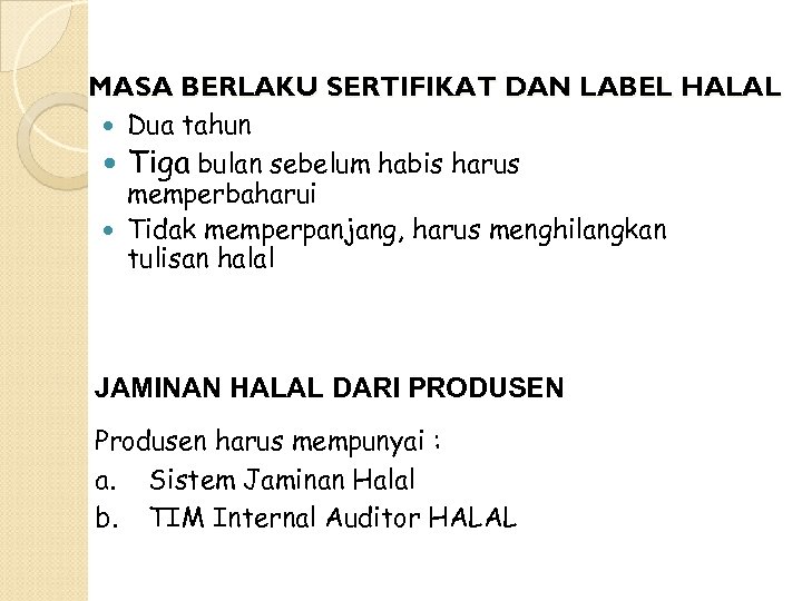 MASA BERLAKU SERTIFIKAT DAN LABEL HALAL Dua tahun Tiga bulan sebelum habis harus memperbaharui