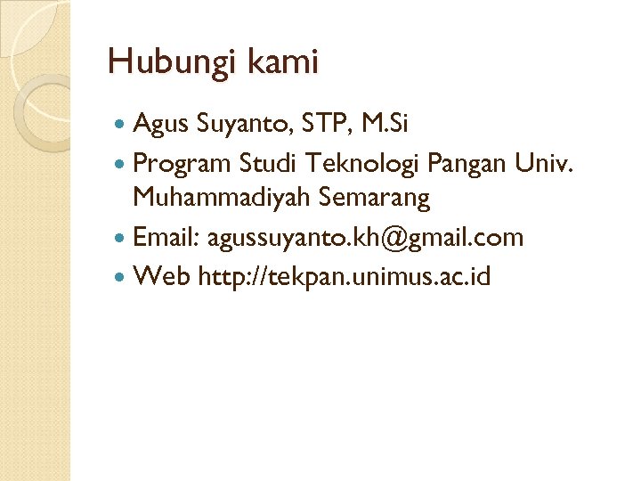 Hubungi kami Agus Suyanto, STP, M. Si Program Studi Teknologi Pangan Univ. Muhammadiyah Semarang