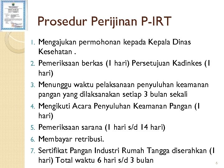 Prosedur Perijinan P-IRT 1. 2. 3. 4. 5. 6. 7. Mengajukan permohonan kepada Kepala