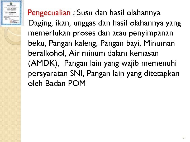 Pengecualian : Susu dan hasil olahannya Daging, ikan, unggas dan hasil olahannya yang memerlukan