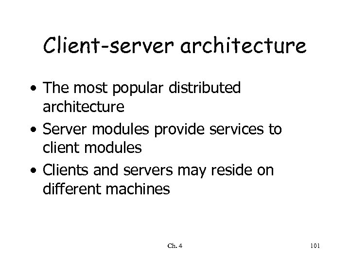 Client-server architecture • The most popular distributed architecture • Server modules provide services to