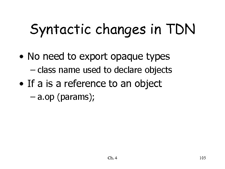 Syntactic changes in TDN • No need to export opaque types – class name