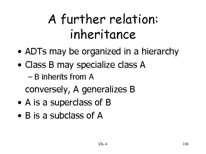 A further relation: inheritance • ADTs may be organized in a hierarchy • Class
