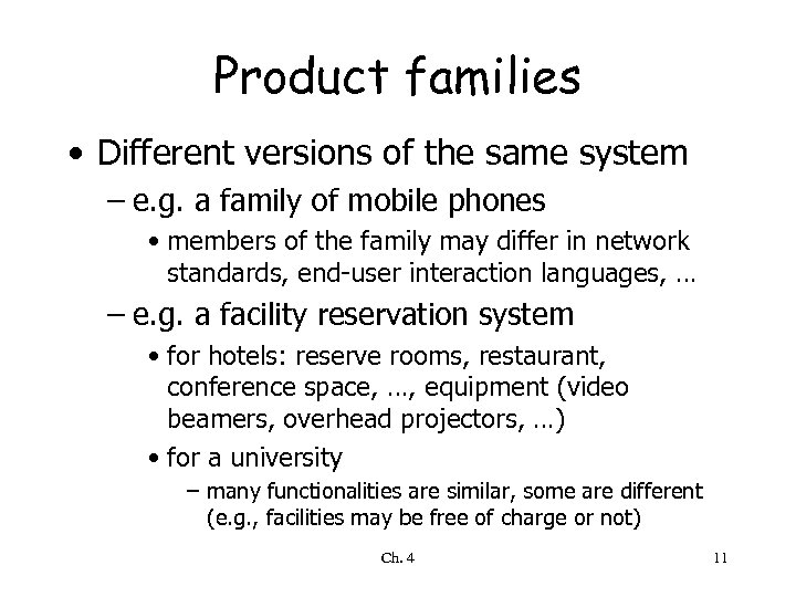 Product families • Different versions of the same system – e. g. a family