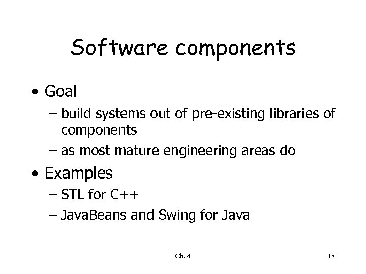 Software components • Goal – build systems out of pre-existing libraries of components –