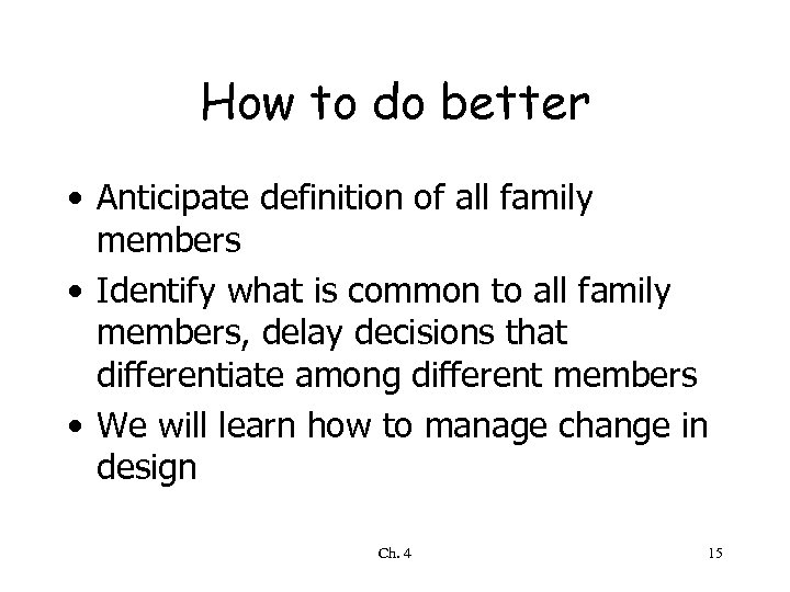 How to do better • Anticipate definition of all family members • Identify what