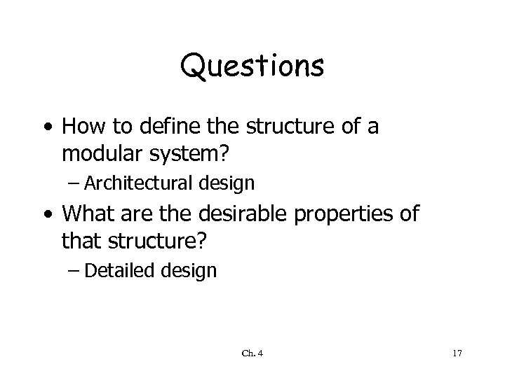 Questions • How to define the structure of a modular system? – Architectural design