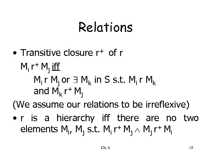 Relations • Transitive closure r+ of r Mi r+ Mj iff Mi r Mj