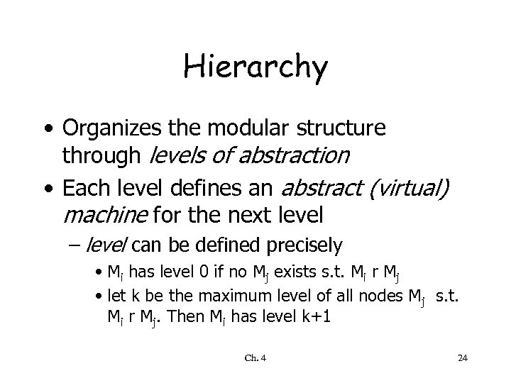 Hierarchy • Organizes the modular structure through levels of abstraction • Each level defines