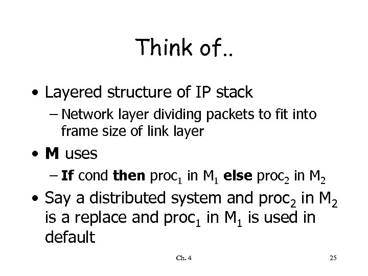 Think of. . • Layered structure of IP stack – Network layer dividing packets