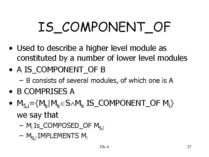 IS_COMPONENT_OF • Used to describe a higher level module as constituted by a number