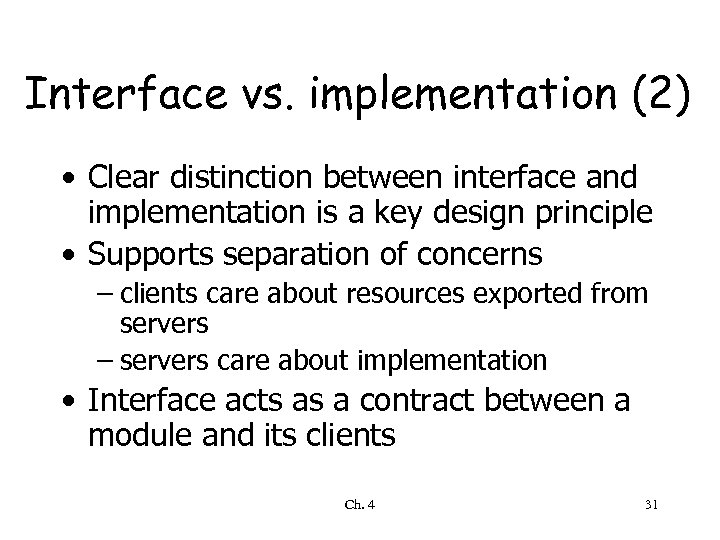 Interface vs. implementation (2) • Clear distinction between interface and implementation is a key