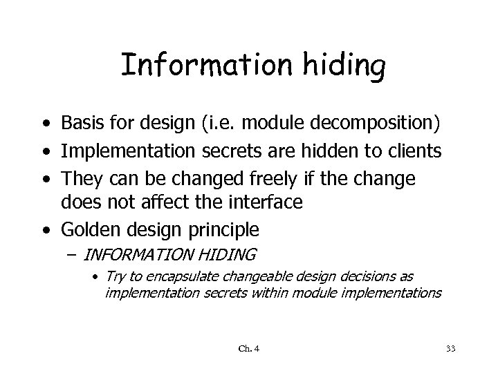 Information hiding • Basis for design (i. e. module decomposition) • Implementation secrets are
