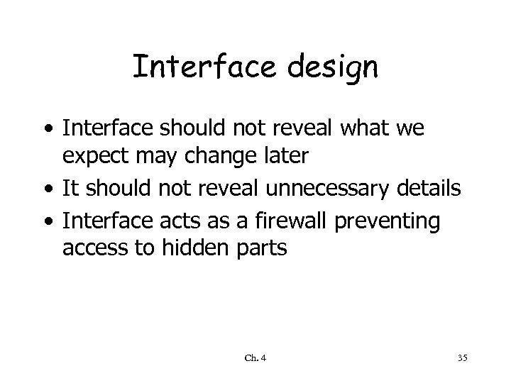 Interface design • Interface should not reveal what we expect may change later •