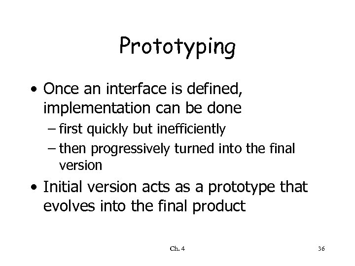 Prototyping • Once an interface is defined, implementation can be done – first quickly