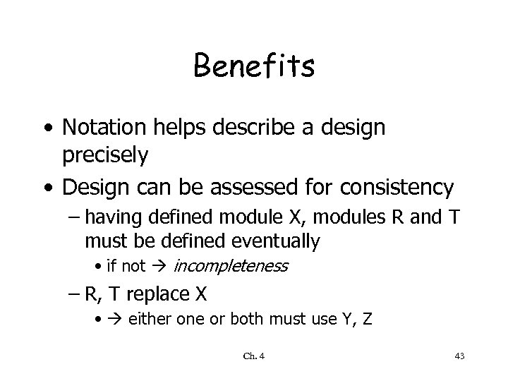 Benefits • Notation helps describe a design precisely • Design can be assessed for